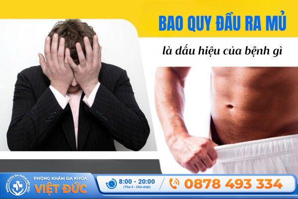 Bao quy đầu ra mủ là dấu hiệu của nhiều bệnh lý nguy hiểm